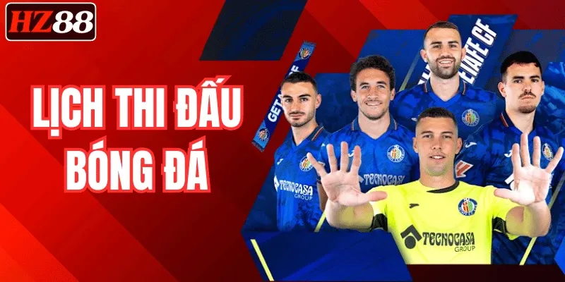Lịch Thi Đấu Bóng Đá 2026 – Cập Nhật Nhanh & Chính Xác Tại HZ88